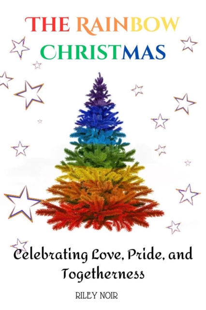 Rainbow Christmas : Celebrating Love, Pride, and Togetherness
