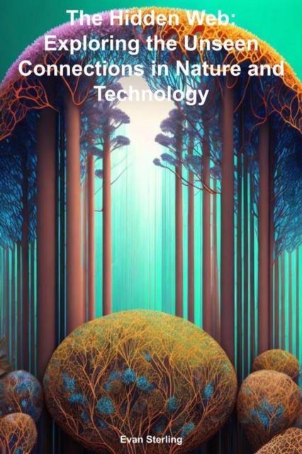 Hidden Web: Exploring the Unseen Connections in Nature and Technology