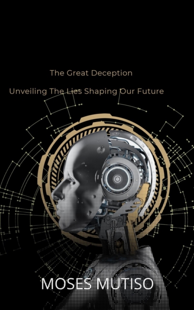 Great Deception: Unveiling The Lies Shaping Our Future