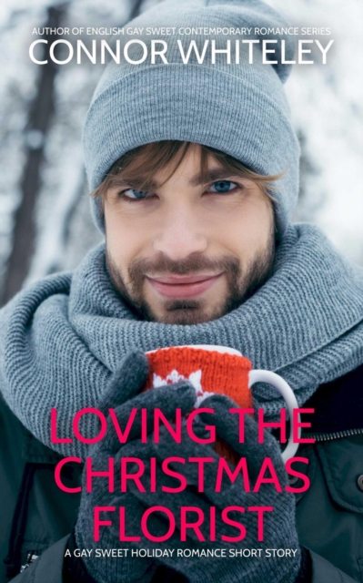 Loving The Christmas Florist: A Gay Sweet Holiday Romance Short Story