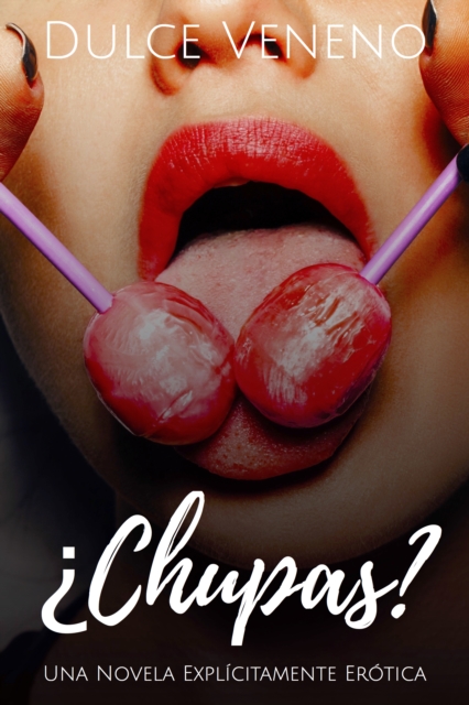 Chupas: Una Novela Explicitamente Erotica
