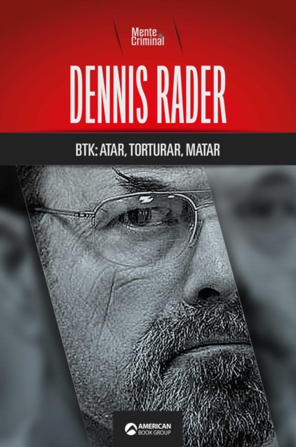 Dennis Rader, BTK: atar, torturar, matar.