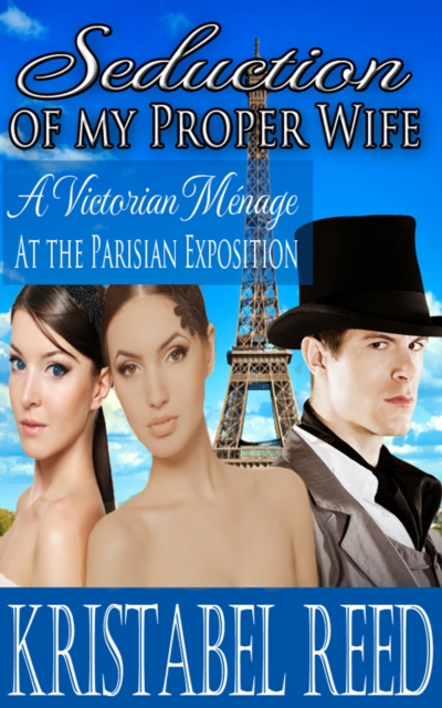 Seduction of my Proper Wife: A Victorian Menage at the Parisian Exposition