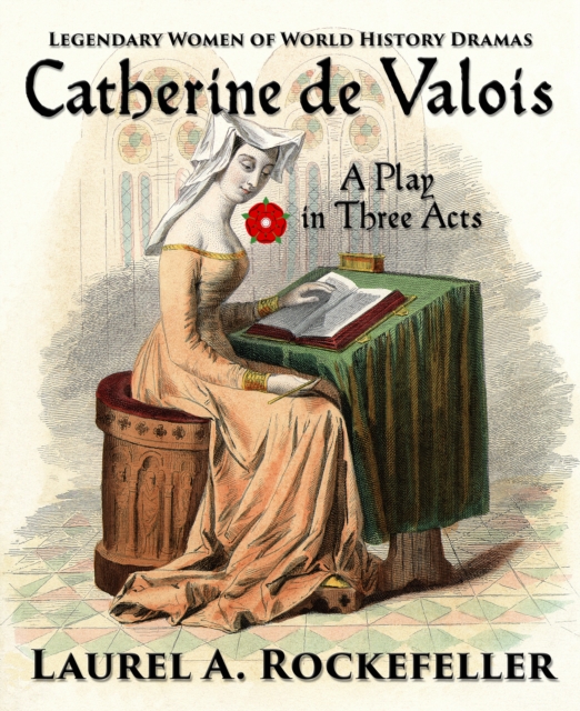 Catherine de Valois:  A Play in Three Acts