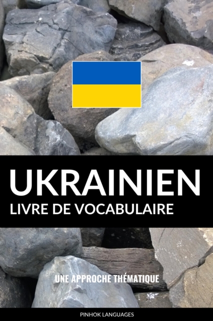 Livre de vocabulaire ukrainien: Une approche thematique