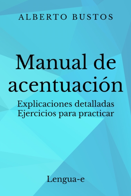 Manual de acentuacion: explicaciones detalladas, ejercicios para practicar