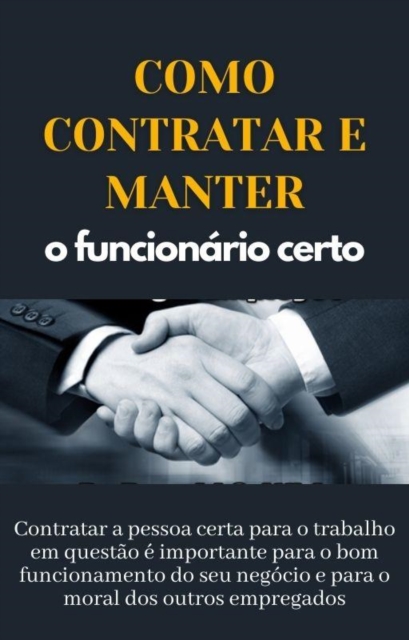 Como contratar e manter o funcionario certo