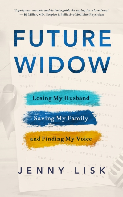 Future Widow: Losing My Husband, Saving My Family, and Finding My Voice