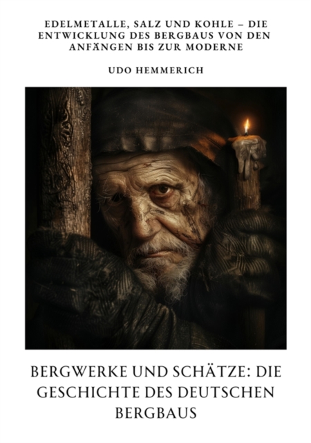 Bergwerke und Schätze:  Die Geschichte des  deutschen Bergbaus