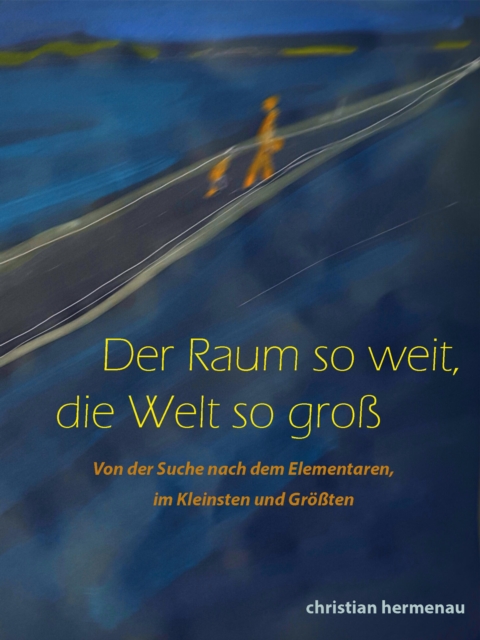 Der Raum so weit, so groß die Welt