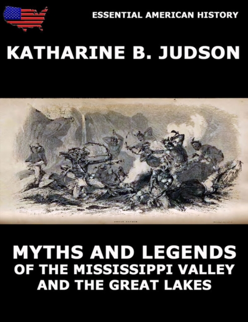 Myths And Legends Of The Mississippi Valley And The Great Lakes