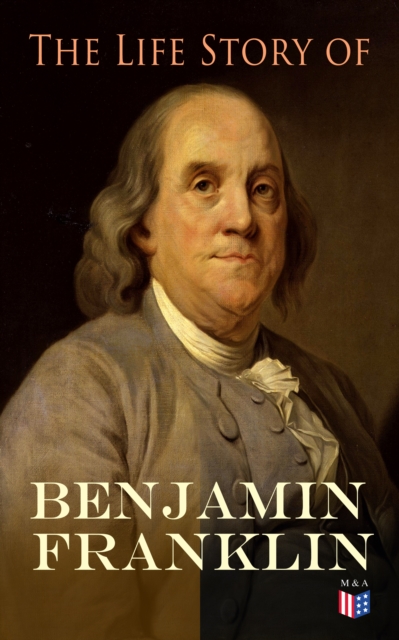 Life Story of Benjamin Franklin