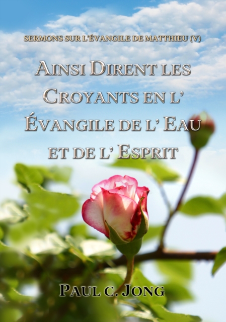 Sermons sur l'Evangile de Matthieu (V) - Ainsi Dirent les croyant En l'evangile de l'eau et de l'Esprit