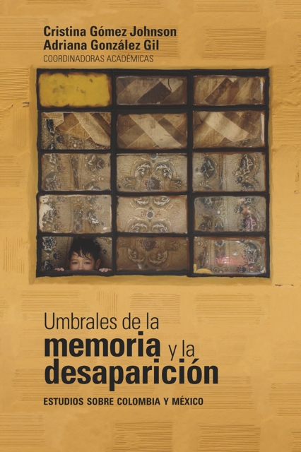 Umbrales de la memoria y la desaparición: estudios sobre Colombia y México