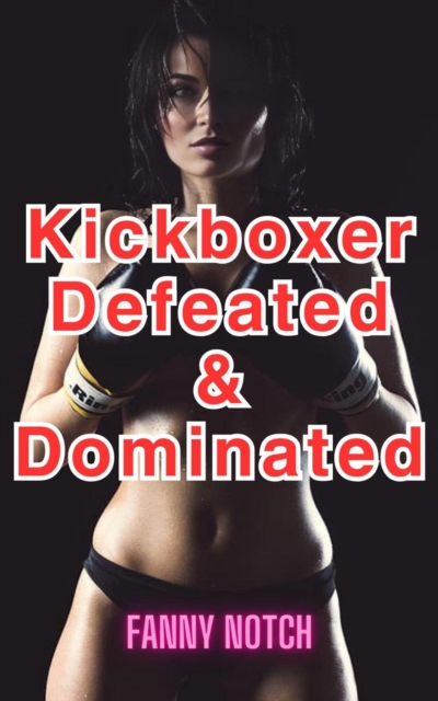 Kickboxer Defeated & Dominated
