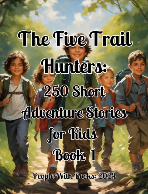 Five Trail Hunters. 250 Short Adventure Stories for Kids Book 1