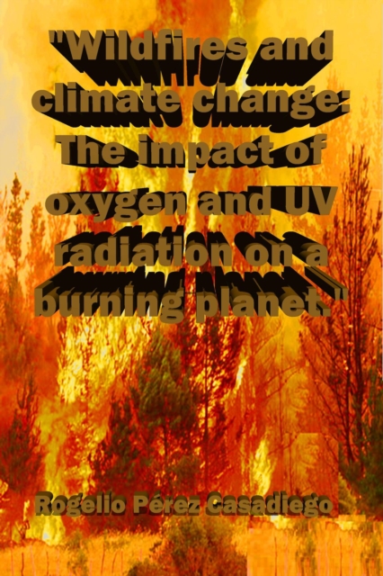 &quote;Wildfires and climate change: The impact of oxygen and UV radiation on a burning planet.&quote;