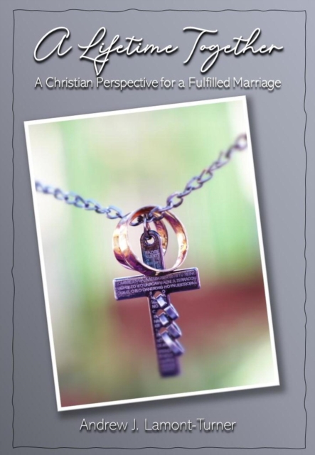 Lifetime Together: A Christian Perspective for a Fulfilled Marriage