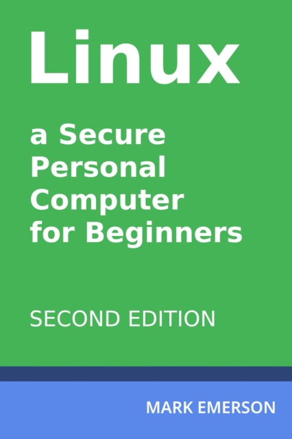 Linux - a Secure Personal Computer for Beginners. Second Edition