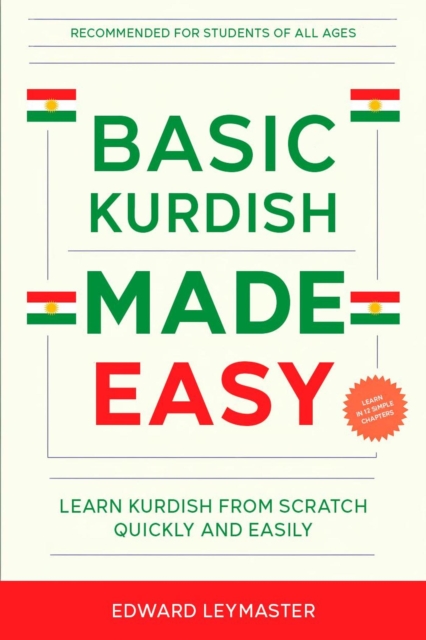 Basic Kurdish Made Easy: Learn Kurdish from Scratch Quickly and Easily