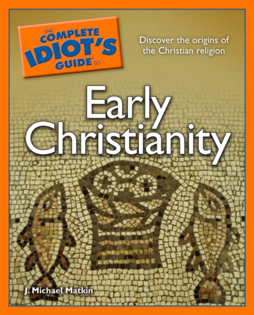 Complete Idiot's Guide to Early Christianity