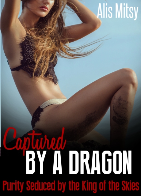 Captured by a Dragon: Purity Seduced by the King of the Skies