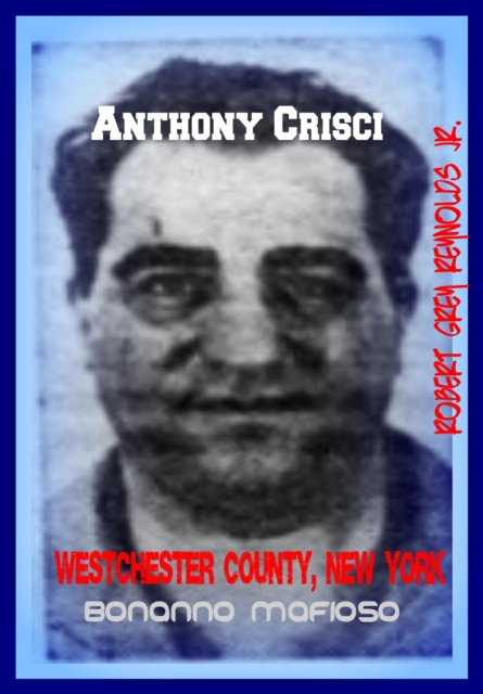 Anthony Crisci Westchester County, New York Bonanno Mafioso