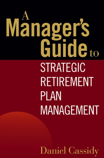 Manager's Guide to Strategic Retirement Plan Management