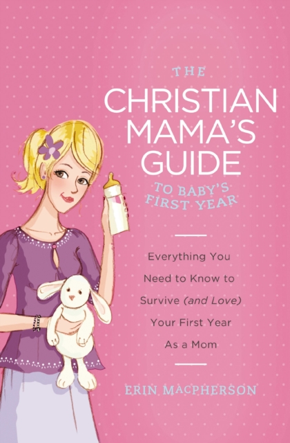 Christian Mama's Guide to Baby's First Year