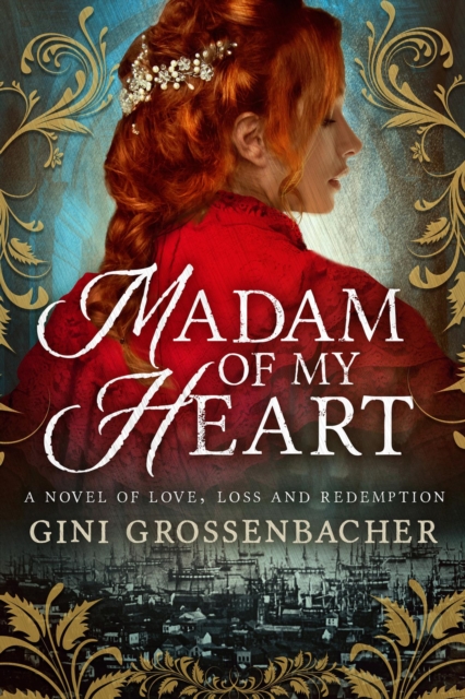 Madam of My Heart: A Novel of Love, Loss and Redemption