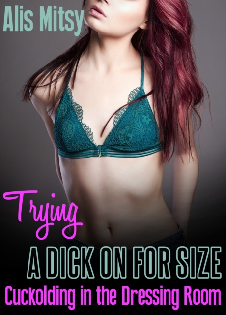 Trying a Dick on for Size: Cuckolding in the Dressing Room