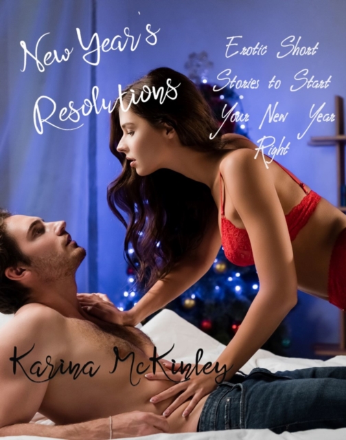New Year's Resolutions: 3 Sexual Fantasies Come True