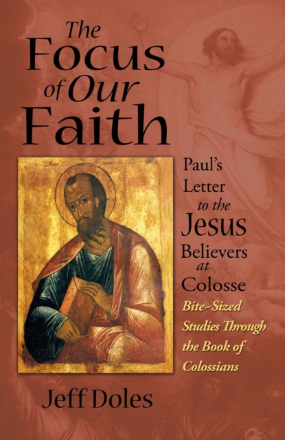 Focus of Our Faith: Paul's Letter to the Jesus Believers at Colosse