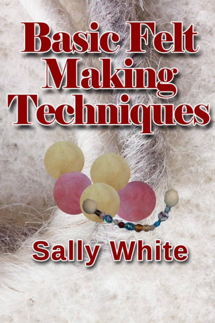 Basic Felt Making Techniques