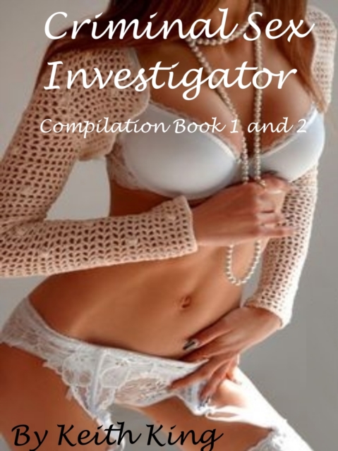 Criminal Sex Investigator: Compilation Book 1 and 2