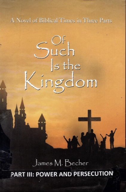 Of Such Is the Kingdom Part III; A Novel of the early Church and the Roman Empire