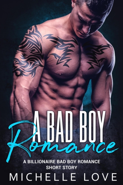 Bad Boy Romance: A Billionaire Bad Boy Romance Short Story
