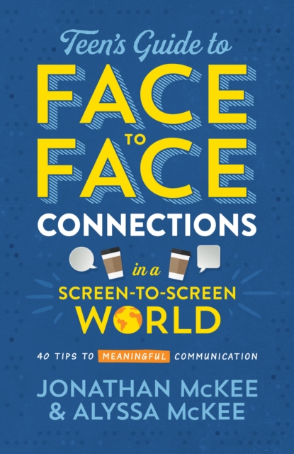 Teen's Guide to Face-to-Face Connections in a Screen-to-Screen World