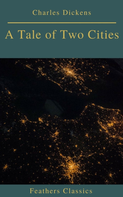 Tale of Two Cities (Best Navigation, Active TOC)(Feathers Classics)
