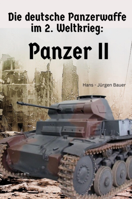 Die deutsche Panzerwaffe im 2. Weltkrieg: Panzer II