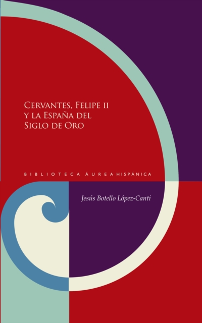 Cervantes, Felipe II y la España del Siglo de Oro