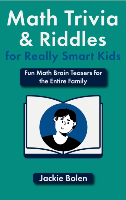 Math Trivia and Riddles for Really Smart Kids: Fun Math Brain Teasers for the Entire Family