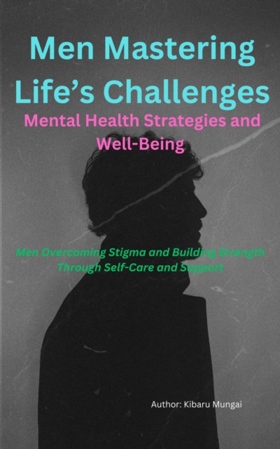 Men Mastering Life's Challenges: Mental Health Strategies and Well-Being