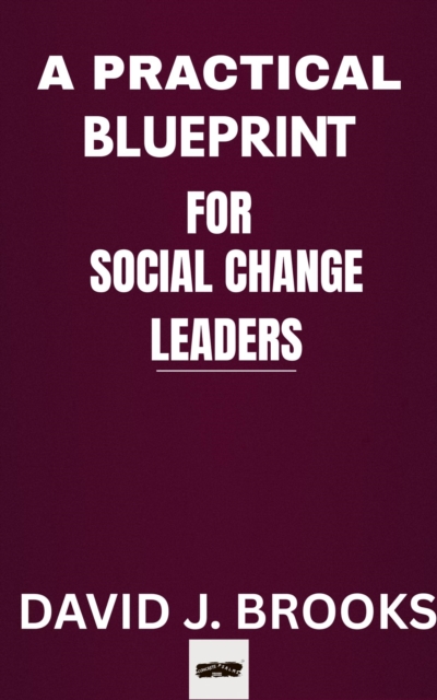 Practical Blueprint For Social Change Leaders