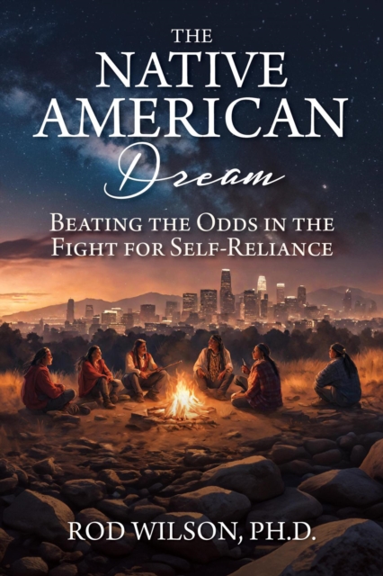 Native American Dream: Beating the Odds in the Fight for Self-Reliance