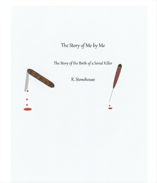 Story of Me by Me The Story of the Birth of a Serial Killer