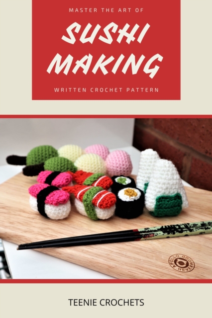 Sushi Making: Written Crochet Pattern