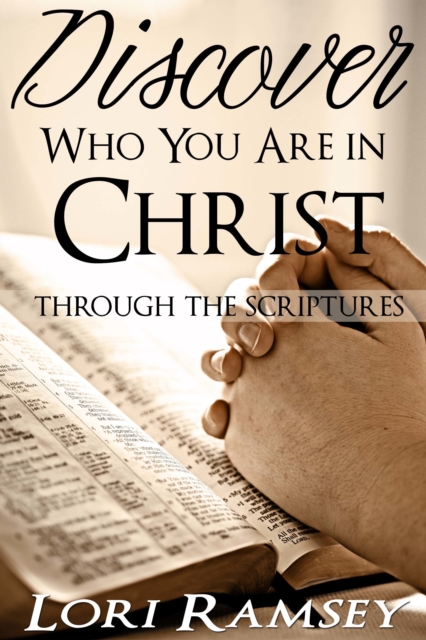 Discover Who You Are in Christ - through the scriptures