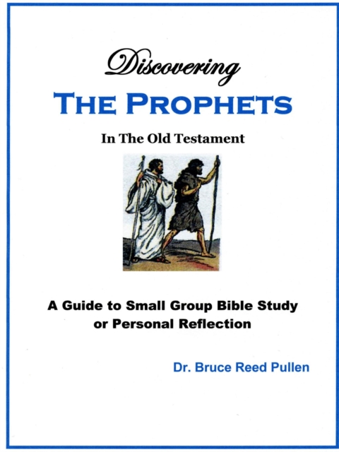 Discovering The Prophets in the Old Testament - A Small Group Bible Study