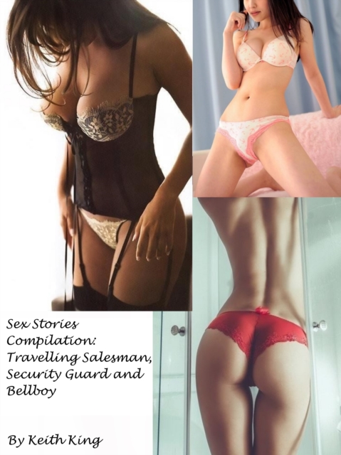 Sex Stories Compilation: Travelling Salesman, Security Guard and Bellboy